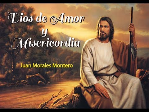Canción: DIOS DE AMOR Y MISERICORDIA.- Juan Morales Montero/NuevoTrigo
