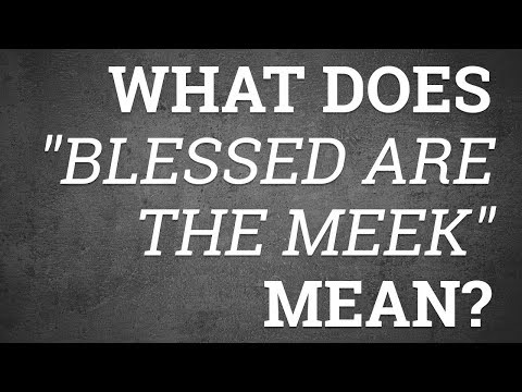 What Does &quot;Blessed Are the Meek&quot; Mean?