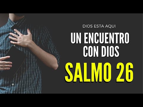 SALMO 26 Un encuentro con Dios que cambiará tu vida