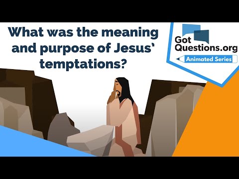 What was the meaning and purpose of Jesus’ temptations?