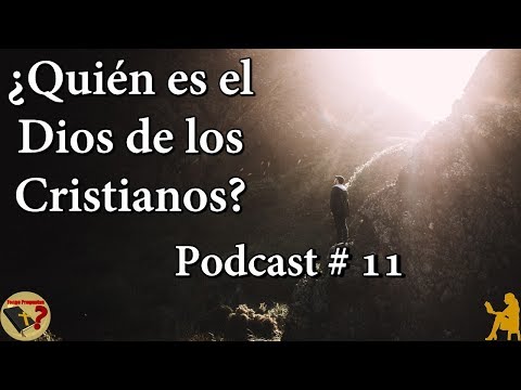 ¿Quién es el Dios en el que Creen los Cristianos? - Podcast No. 11 - Tengo Preguntas